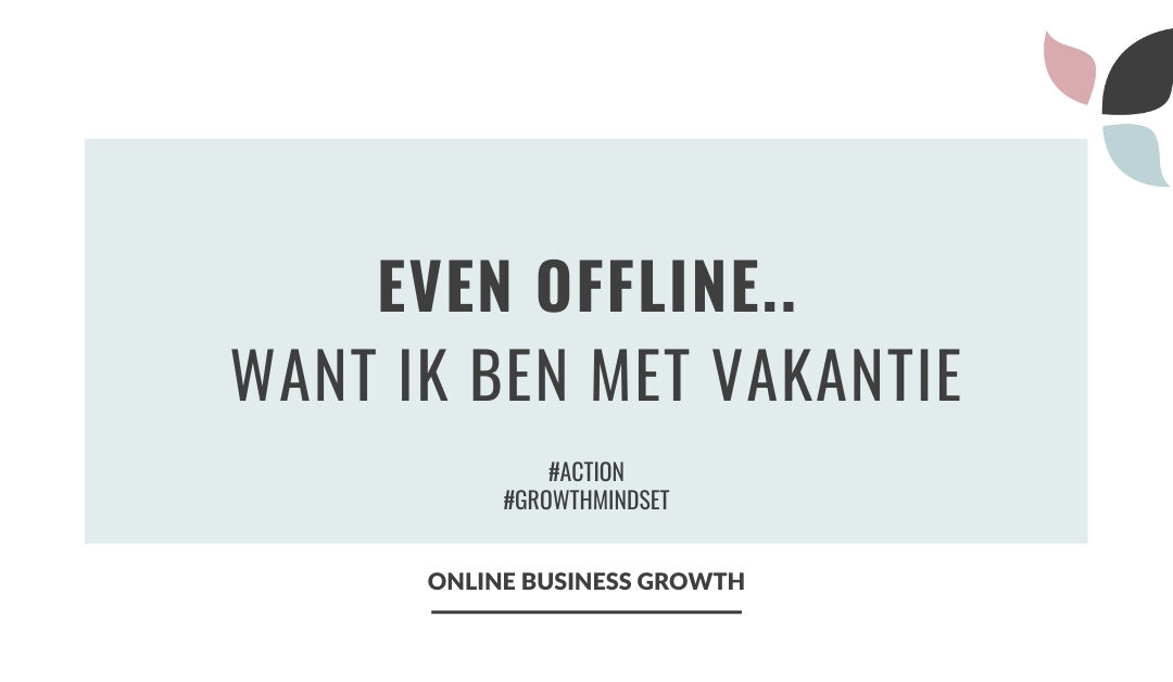 Online Business Growth_even offline want ik ben met vakantie