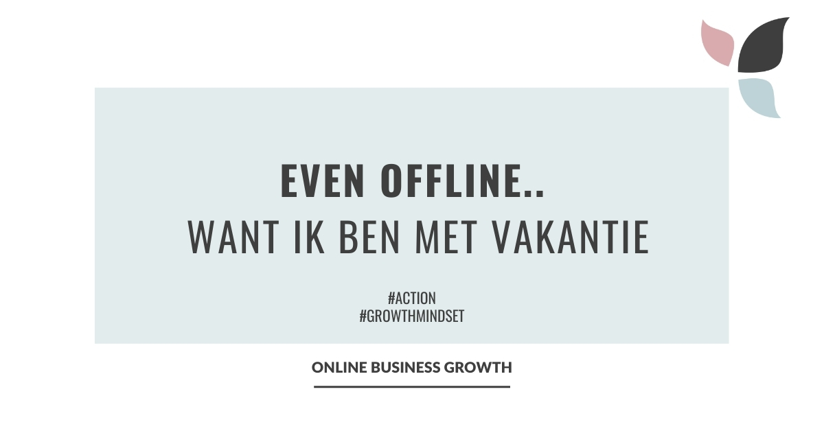 Even offline want ik ben met vakantie - Online Business Growth