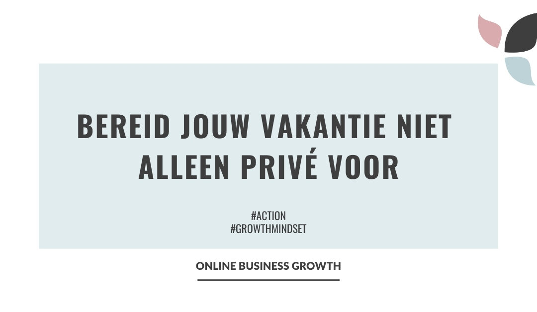 Online Business Growth_bereid je vakantie niet alleen prive voor